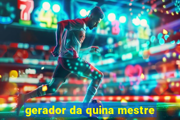 gerador da quina mestre